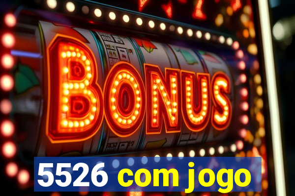 5526 com jogo